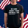 Trisha Greenhalgh Be Sure About Your Answer Sir #Hamalaharris T-Shirt