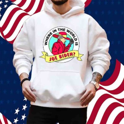 Where In The World Is Sleepy Joe Biden T-Shirt