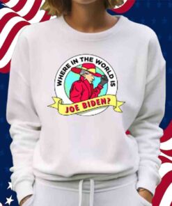 Where In The World Is Sleepy Joe Biden T-Shirt