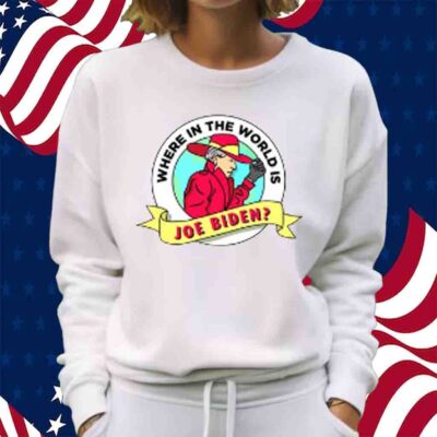 Where In The World Is Sleepy Joe Biden T-Shirt