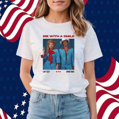 Die With A Smile Lady Gaga Bruno Mars Shirt