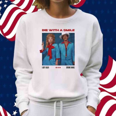 Die With A Smile Lady Gaga Bruno Mars Shirt
