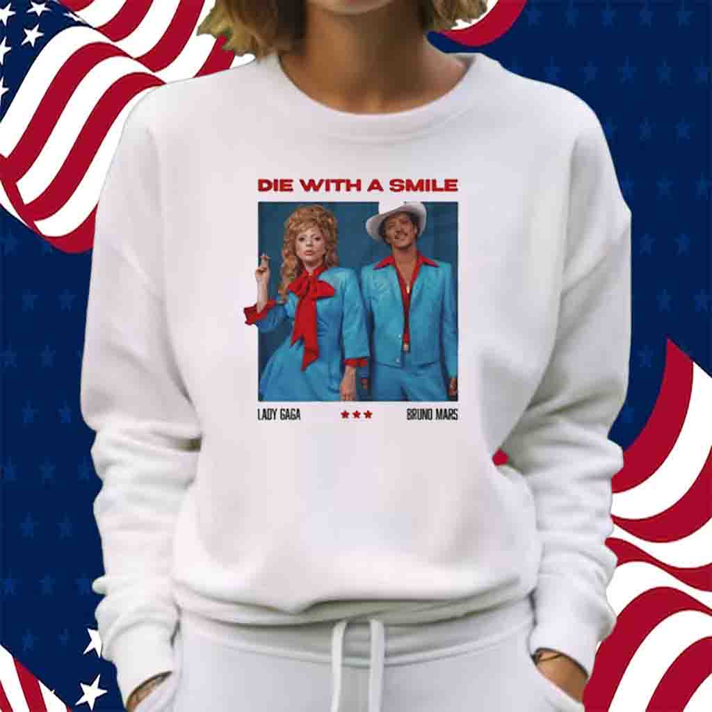 Die With A Smile Lady Gaga Bruno Mars Shirt