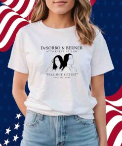 Giggly Squad Desorbo & Berner Attorneys At Law Talk Shit Get Hit 1 800 Try Meee T-Shirt