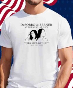 Giggly Squad Desorbo & Berner Attorneys At Law Talk Shit Get Hit 1 800 Try Meee T-Shirt
