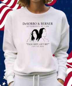 Giggly Squad Desorbo & Berner Attorneys At Law Talk Shit Get Hit 1 800 Try Meee T-Shirt