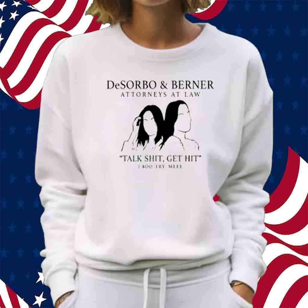 Giggly Squad Desorbo & Berner Attorneys At Law Talk Shit Get Hit 1 800 Try Meee T-Shirt