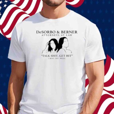 Giggly Squad Desorbo & Berner Attorneys At Law Talk Shit Get Hit 1 800 Try Meee T-Shirt