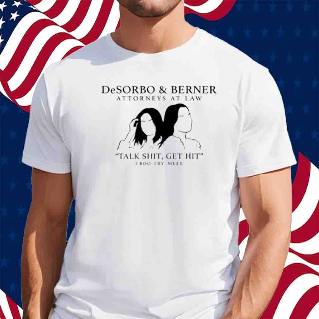 Giggly Squad Desorbo & Berner Attorneys At Law Talk Shit Get Hit 1 800 Try Meee T-Shirt