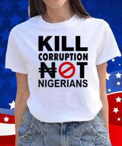 Kill Corruption Nigerians Shirt