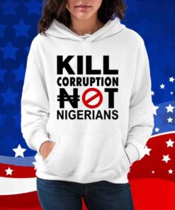 Kill Corruption Nigerians Shirt