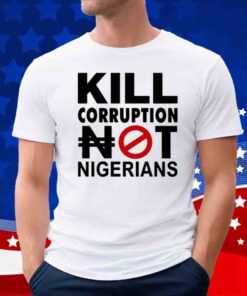 Kill Corruption Nigerians Shirt