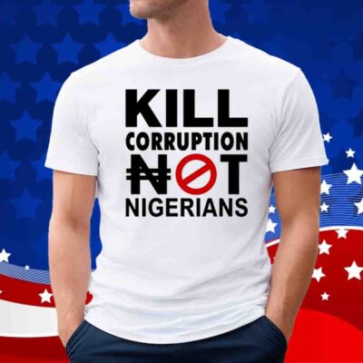 Kill Corruption Nigerians Shirt