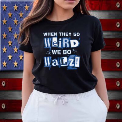 When They Go Weird We Go Walz Shirt, Harris Walz 2024 Tee, Election Slogan Shirt, Kamala Supporter Top, Election 2024 T-Shirt