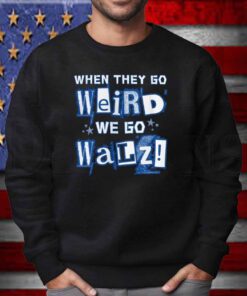 When They Go Weird We Go Walz Shirt, Harris Walz 2024 Tee, Election Slogan Shirt, Kamala Supporter Top, Election 2024 T-Shirt