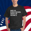Dance Like No One Is Watching Encrypt Like Everyone Is Shirt