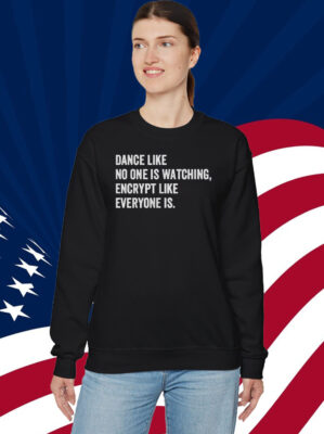 Dance Like No One Is Watching Encrypt Like Everyone Is Shirt