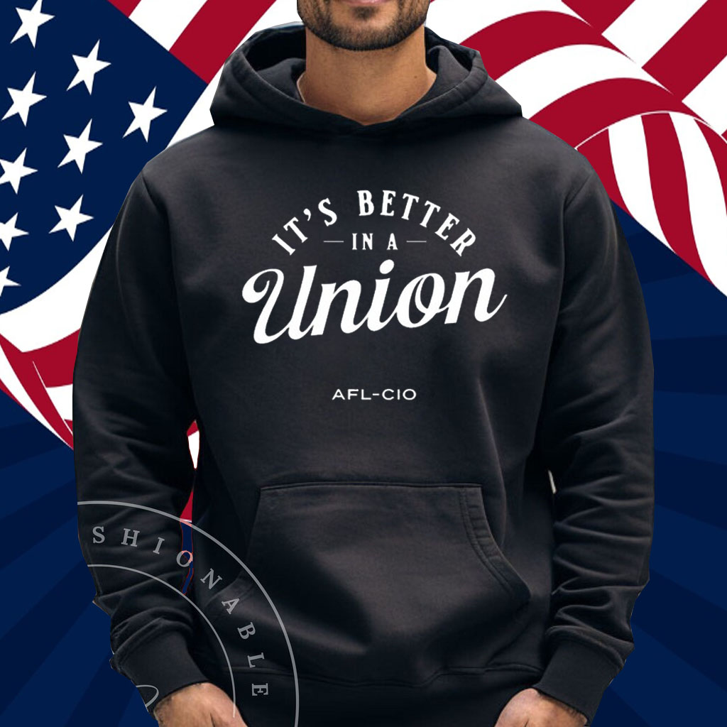 It's Better In A Union Afl-Cio T-Shirt