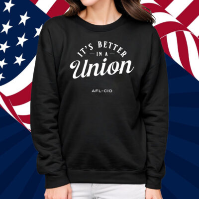 It's Better In A Union Afl-Cio T-Shirt