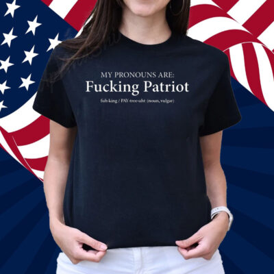 My Pronouns Are Fucking Patriot Pronouns T-Shirt