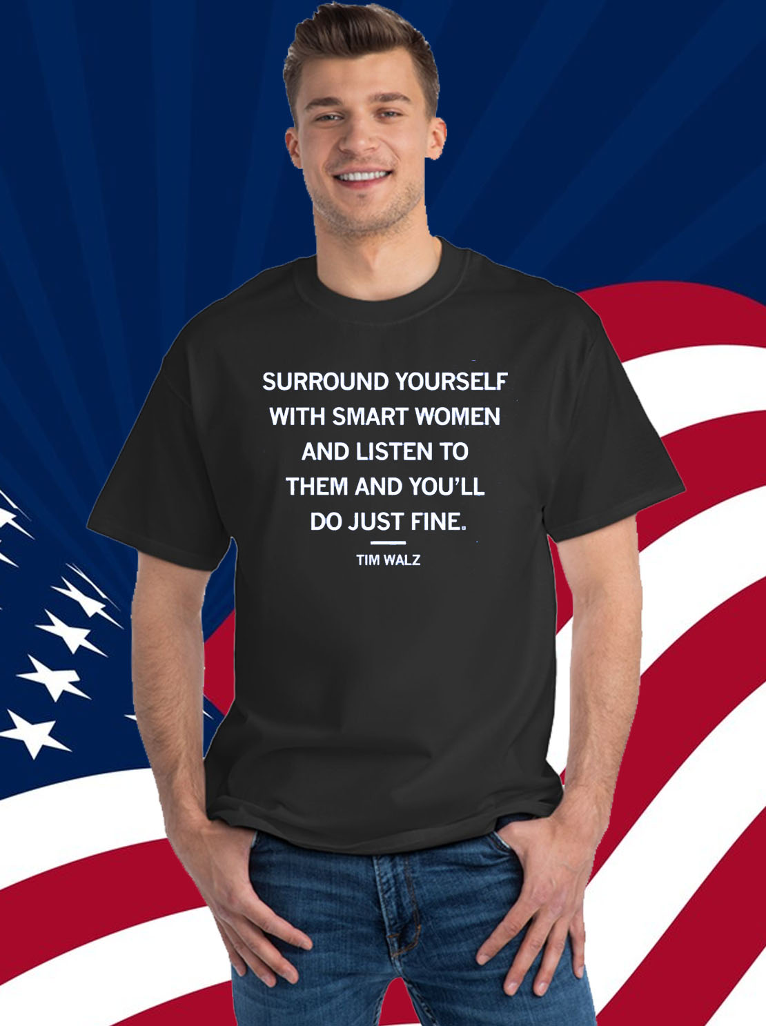 Surround yourself with smart women and listen to them and you'll do just fine Tim Walz Shirt