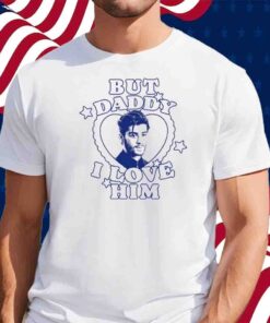 Zayn Malik But Daddy I Love Him T-Shirt