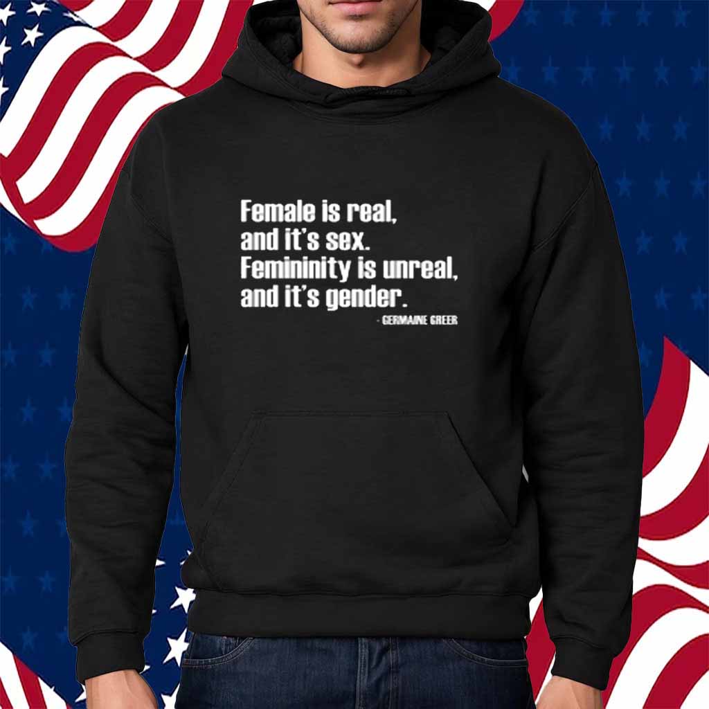 Angie Jones Wearing Female Is Real And It's Sex Femininity Is Unreal And It's Gender T-Shirt