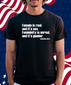 Angie Jones Wearing Female Is Real And It's Sex Femininity Is Unreal And It's Gender T-Shirt