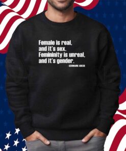 Angie Jones Wearing Female Is Real And It's Sex Femininity Is Unreal And It's Gender T-Shirt