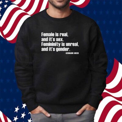 Angie Jones Wearing Female Is Real And It's Sex Femininity Is Unreal And It's Gender T-Shirt