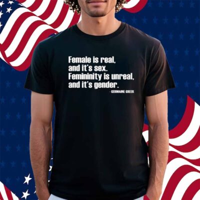 Angie Jones Wearing Female Is Real And It's Sex Femininity Is Unreal And It's Gender T-Shirt