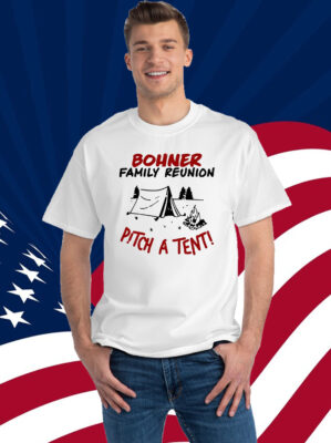Bohner Family Reunion Pitch A Tenti Shirt