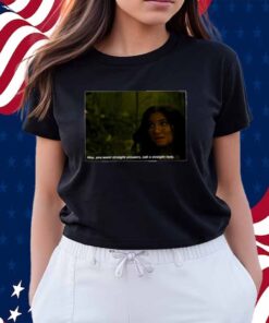 Hey You Want Straight Answers Ask A Straight Lady T-Shirt