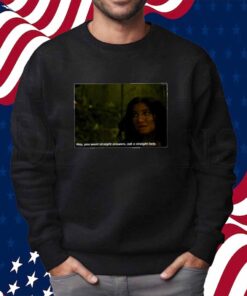 Hey You Want Straight Answers Ask A Straight Lady T-Shirt