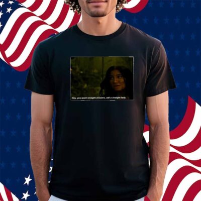 Hey You Want Straight Answers Ask A Straight Lady T-Shirt
