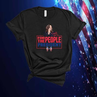 Kamala Harris For The People President T-Shirt