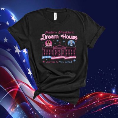 Madam President Dream House Kamala Harris & Tim Walz 2024 Shirt