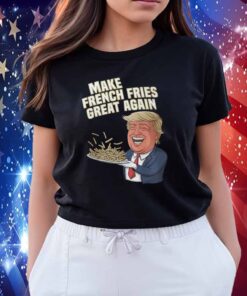 Make French Fries Great Again Donald Trump 2024 T-Shirt