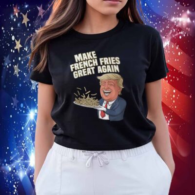 Make French Fries Great Again Donald Trump 2024 T-Shirt