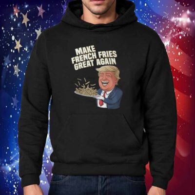 Make French Fries Great Again Donald Trump 2024 T-Shirt