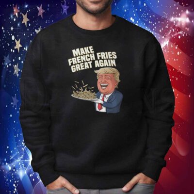 Make French Fries Great Again Donald Trump 2024 T-Shirt