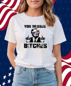 Official You Missed Bitches T-Shirt