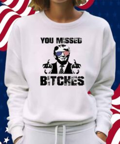 Official You Missed Bitches T-Shirt
