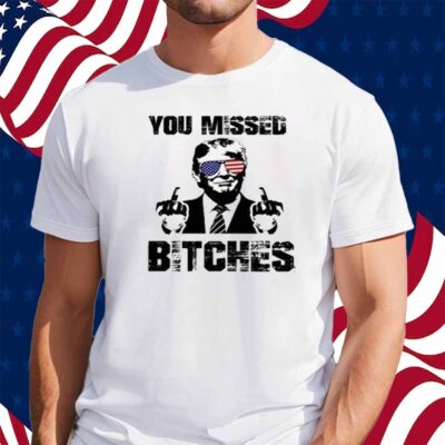 Official You Missed Bitches T-Shirt