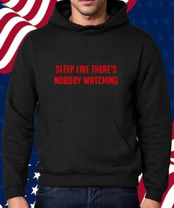 Sleep Like There's Nobody Watching T-Shirt