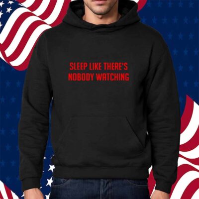 Sleep Like There's Nobody Watching T-Shirt