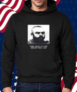 This Next Juvee Might Kill Me T-Shirt