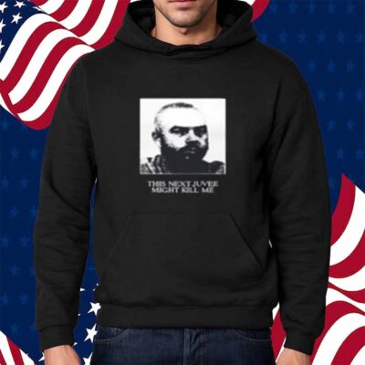 This Next Juvee Might Kill Me T-Shirt