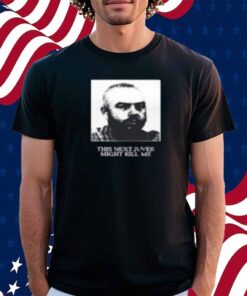 This Next Juvee Might Kill Me T-Shirt