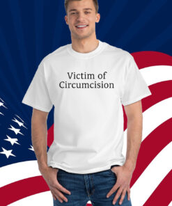 Victim Of Circumcision Shirt